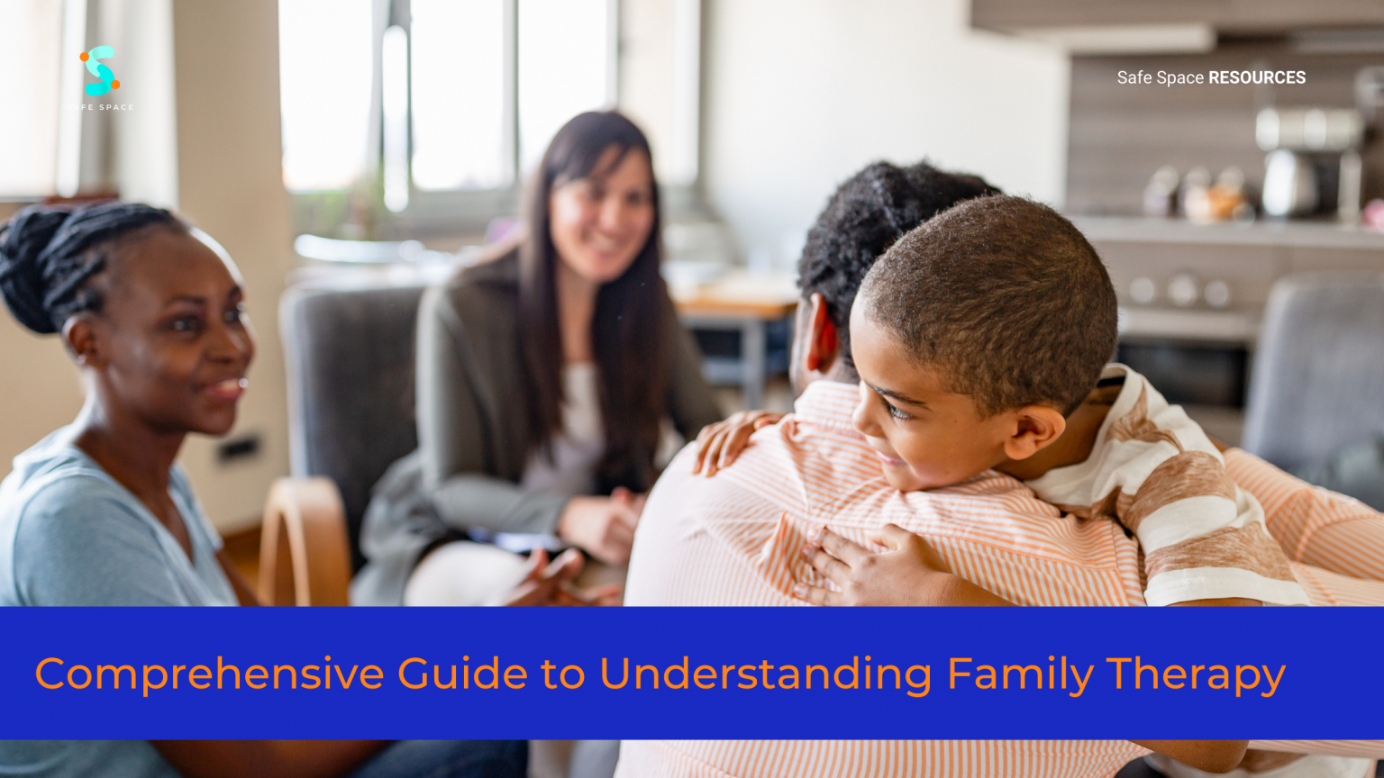 Comprehensive Guide to Understanding Family Therapy - Safe Space™